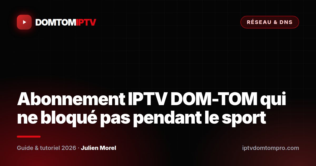 Abonnement IPTV DOM-TOM qui ne bloqué pas pendant le sport