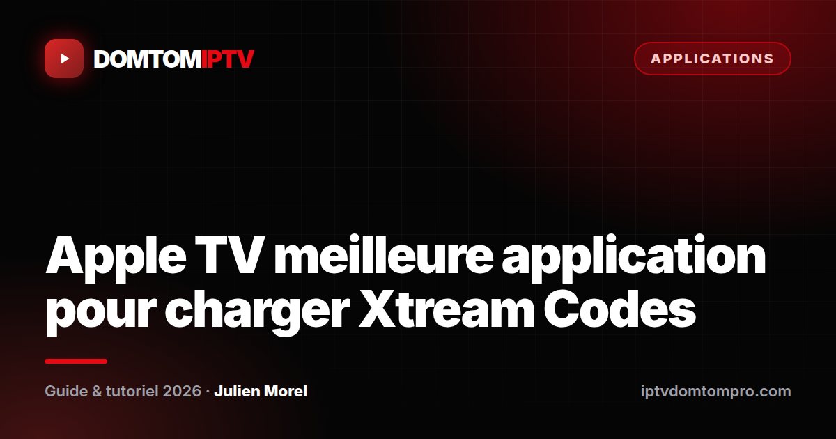 Apple TV meilleure application pour charger Xtream Codes