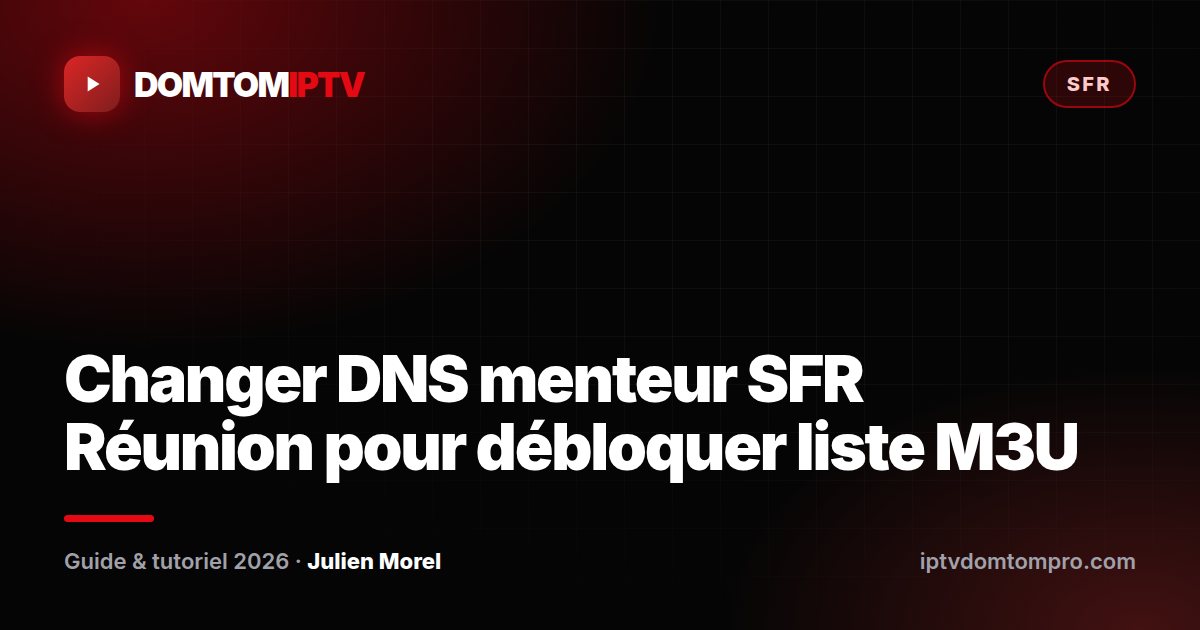 Changer DNS menteur SFR Réunion pour débloquer liste M3U