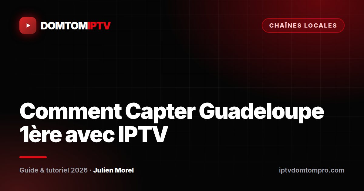 Comment Capter Guadeloupe 1ère avec IPTV
