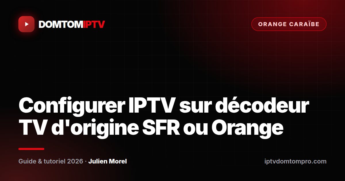 Configurer IPTV sur décodeur TV d'origine SFR ou Orange