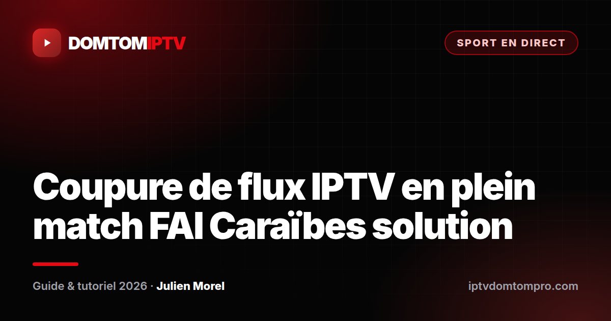 Coupure de flux IPTV en plein match FAI Caraïbes solution