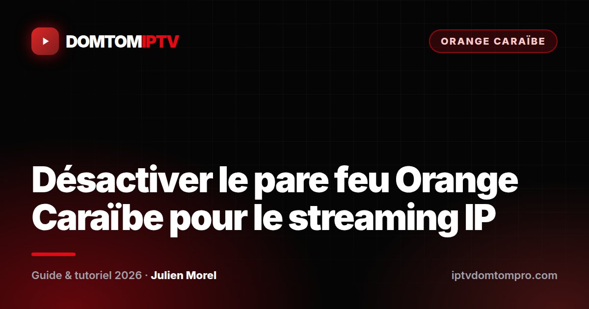 Désactiver le pare feu Orange Caraïbe pour le streaming IP