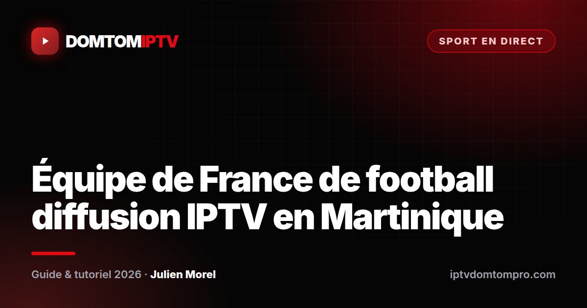 Équipe de France de football diffusion IPTV en Martinique