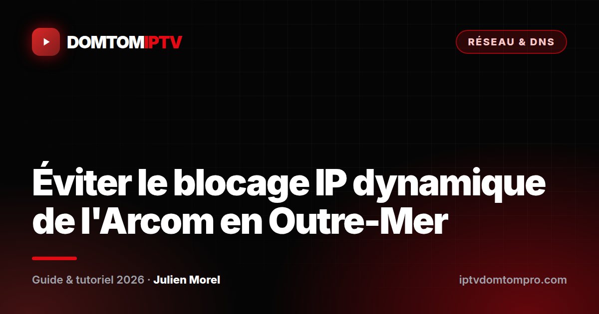 Éviter le blocage IP dynamique de l'Arcom en Outre-Mer