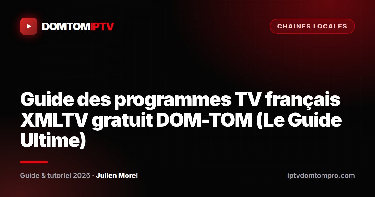 Guide des programmes TV français XMLTV gratuit DOM-TOM (Le Guide Ultime)