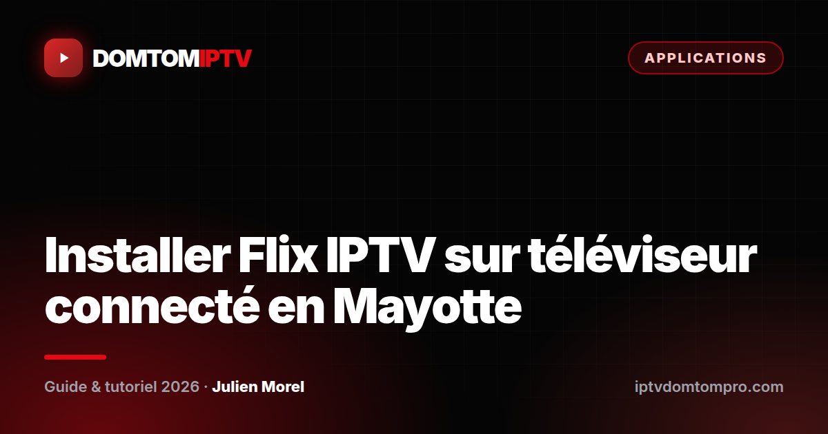 Installer Flix IPTV sur téléviseur connecté en Mayotte