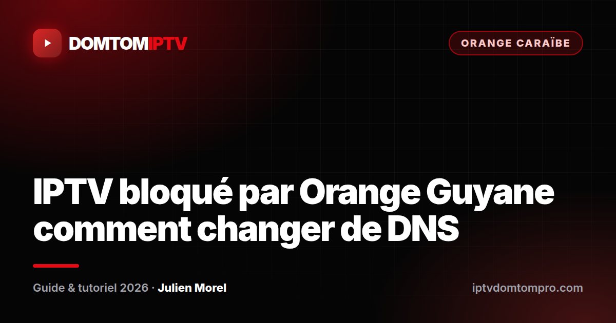 IPTV bloqué par Orange Guyane comment changer de DNS