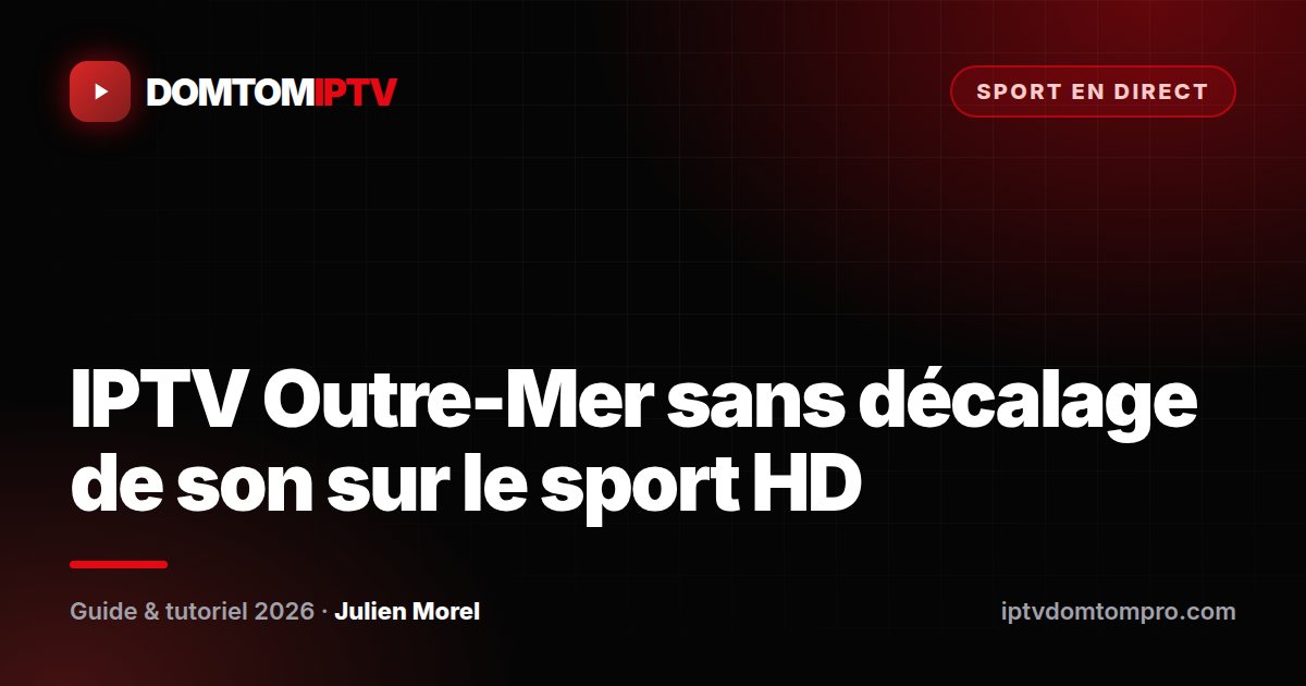 IPTV Outre-Mer sans décalage de son sur le sport HD