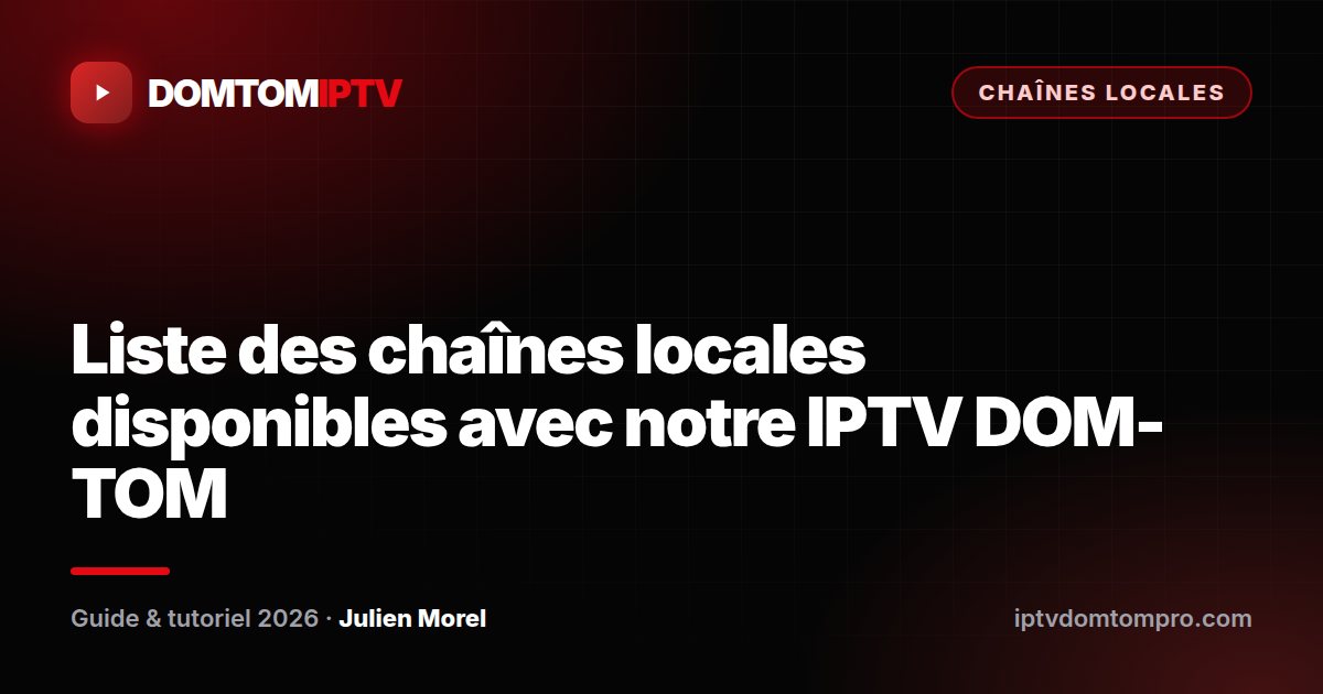 Liste des chaînes locales disponibles avec notre IPTV DOM-TOM