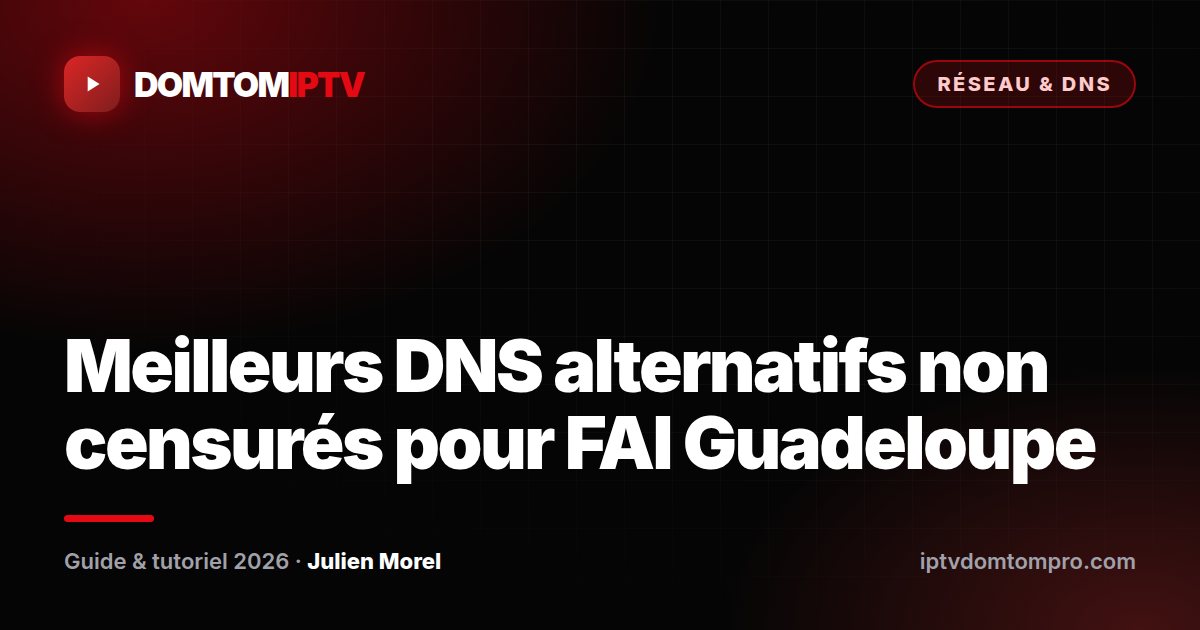Meilleurs DNS alternatifs non censurés pour FAI Guadeloupe