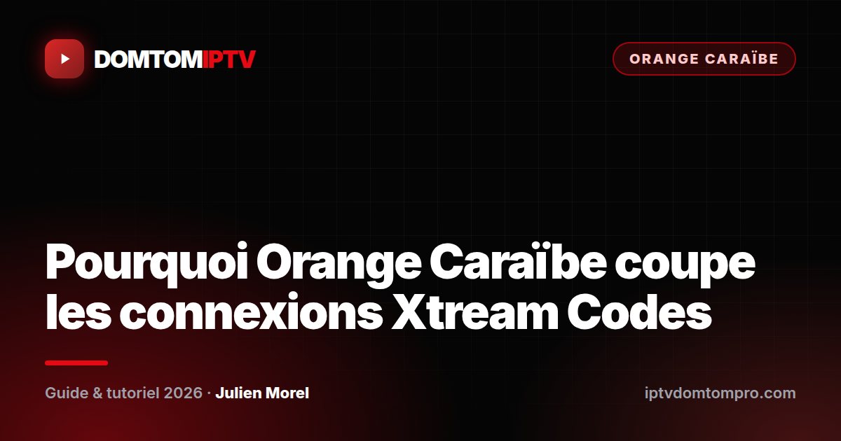 Pourquoi Orange Caraïbe coupe les connexions Xtream Codes
