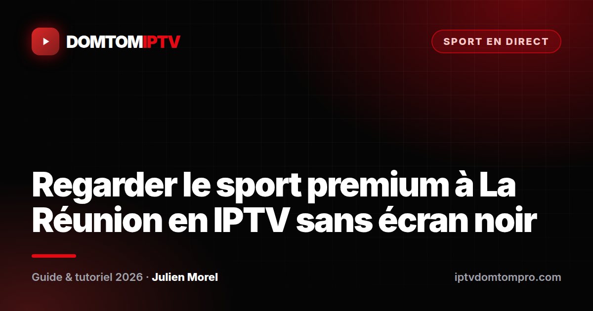 Regarder le sport premium à La Réunion en IPTV sans écran noir