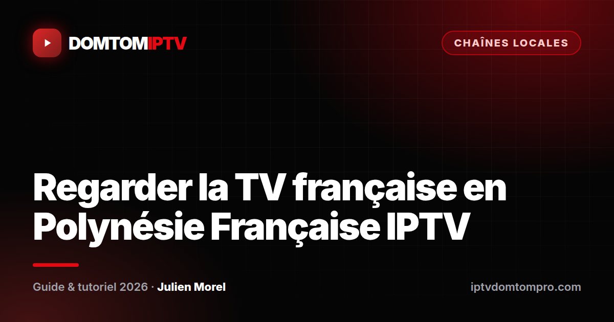 Regarder la TV française en Polynésie Française IPTV