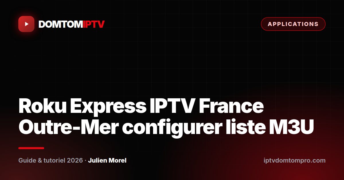 Roku Express IPTV France Outre-Mer configurer liste M3U