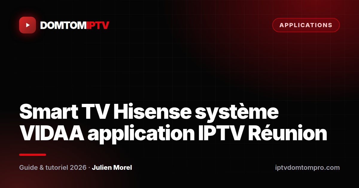 Smart TV Hisense système VIDAA application IPTV Réunion