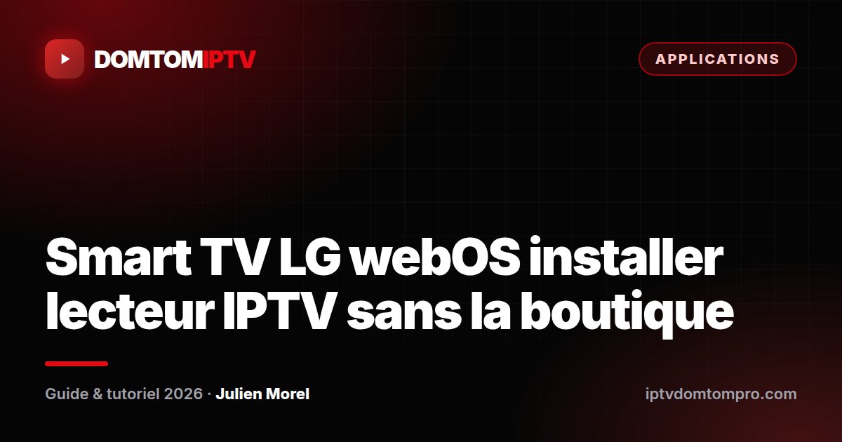 Smart TV LG webOS installer lecteur IPTV sans la boutique