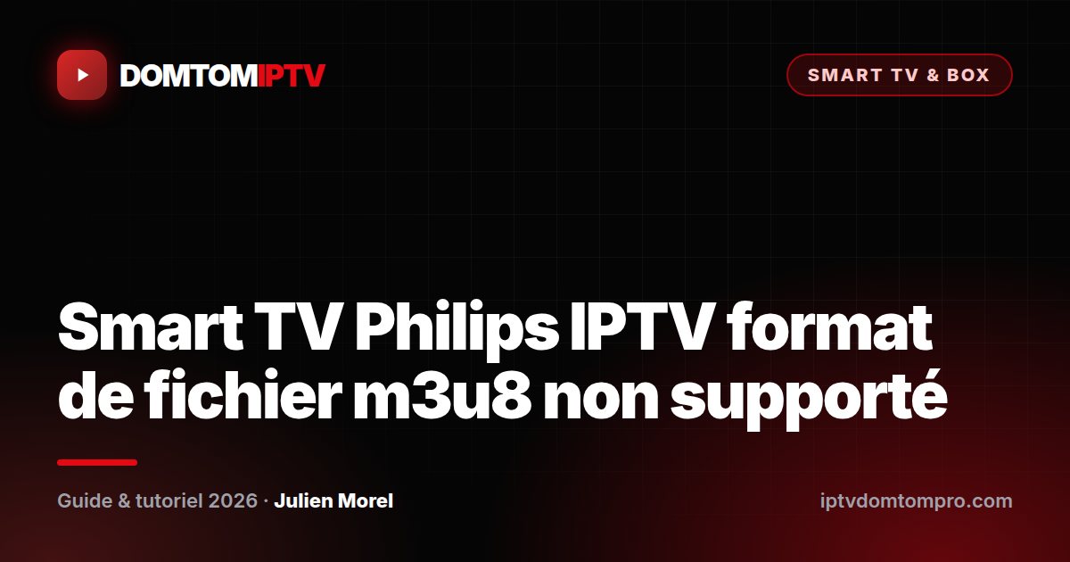 Smart TV Philips IPTV format de fichier m3u8 non supporté