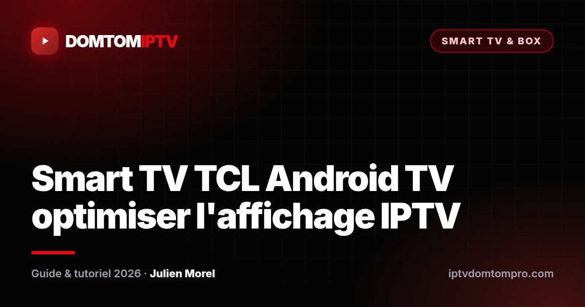 Smart TV TCL Android TV optimiser l'affichage IPTV