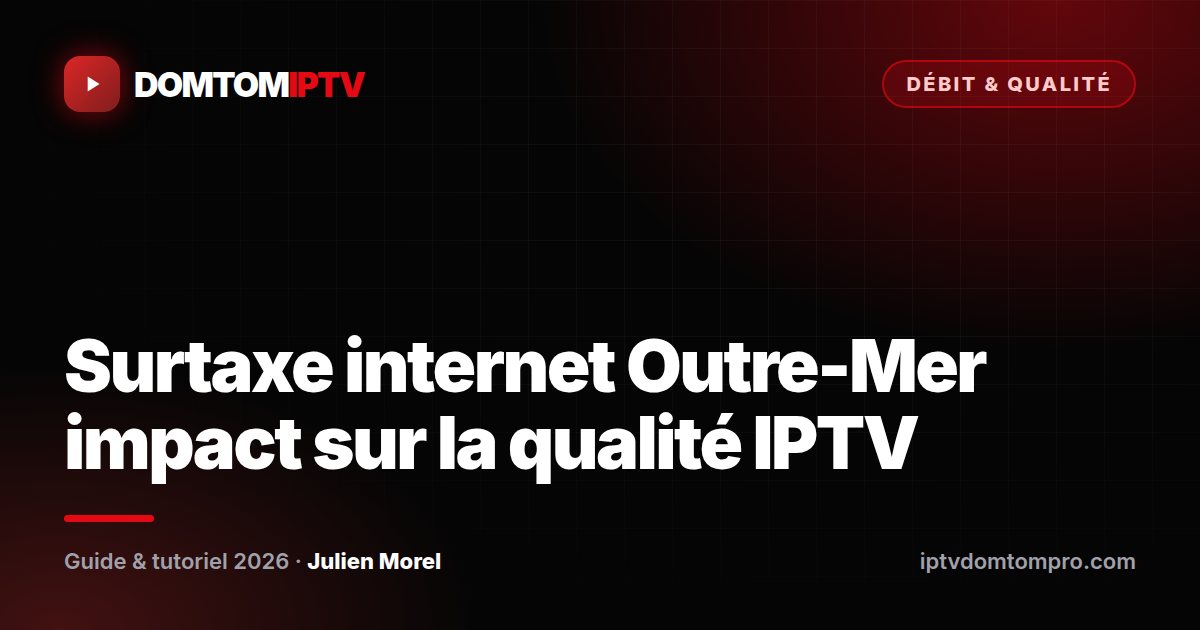 Surtaxe internet Outre-Mer impact sur la qualité IPTV