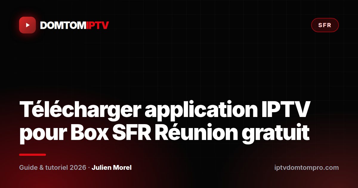 Télécharger application IPTV pour Box SFR Réunion gratuit